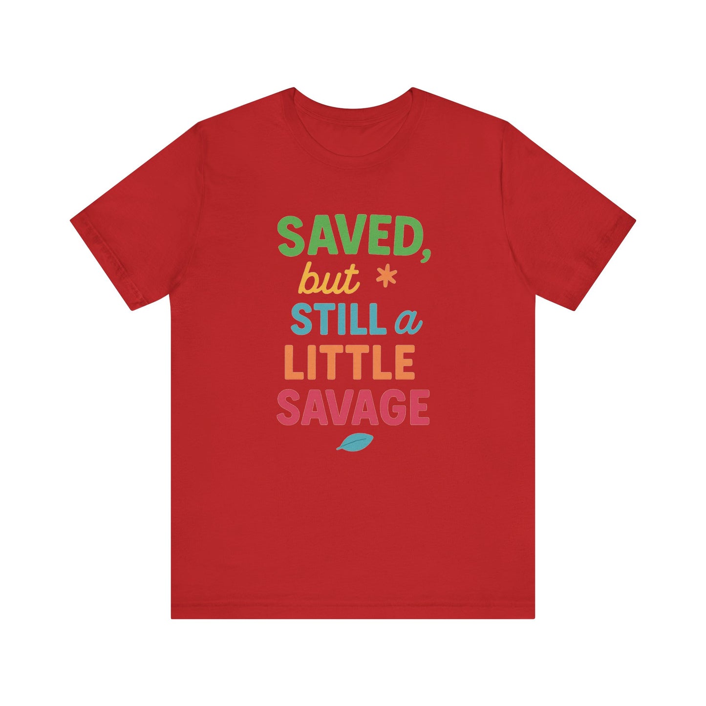 Saved But Still a Little Savage Tee, Fun Graphic T-Shirt, Unisex Short Sleeve Shirt, Casual Gift, Motivational Quote Top