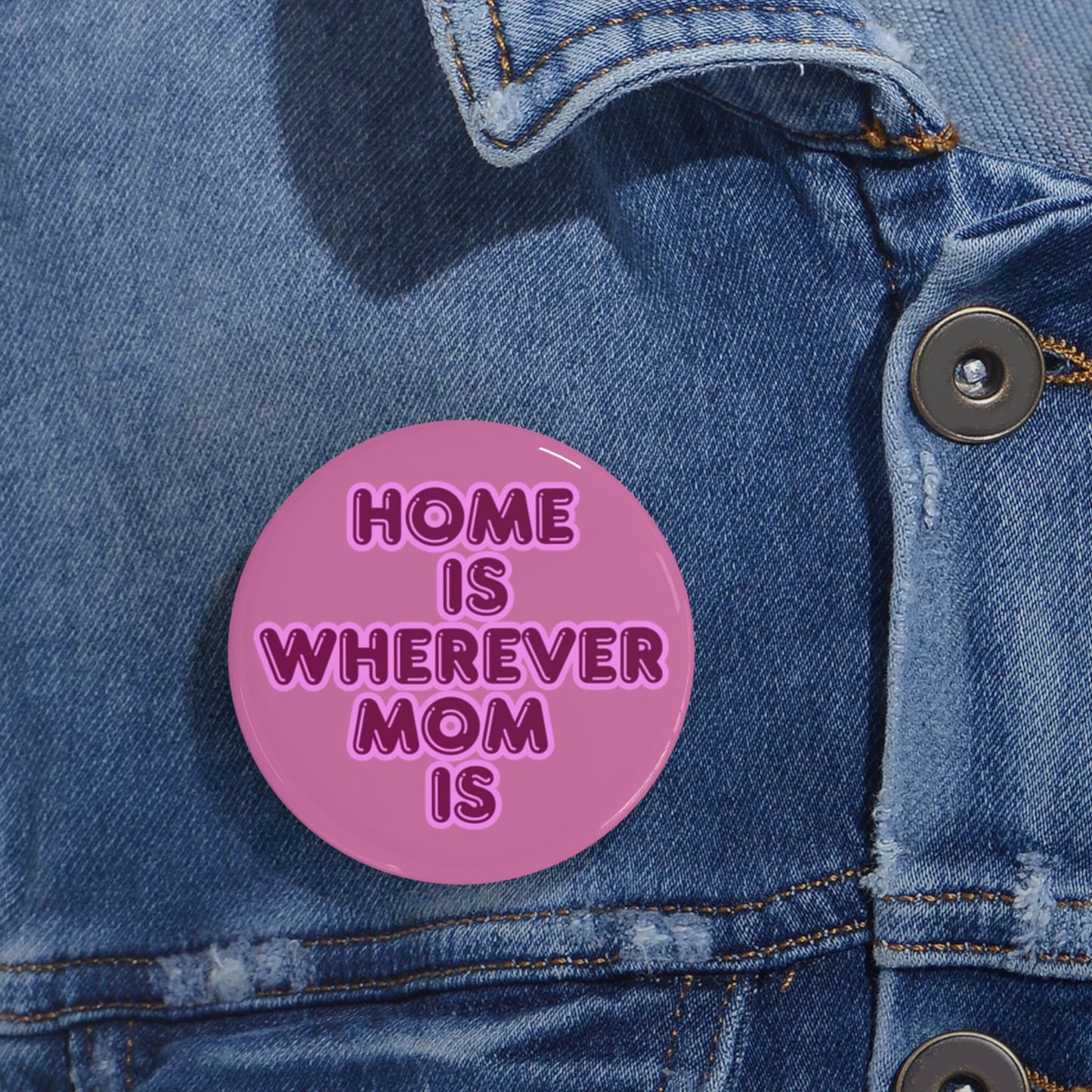 Home Is Wherever Mom Is Round Pins - Fun and Stylish Accessories for Moms