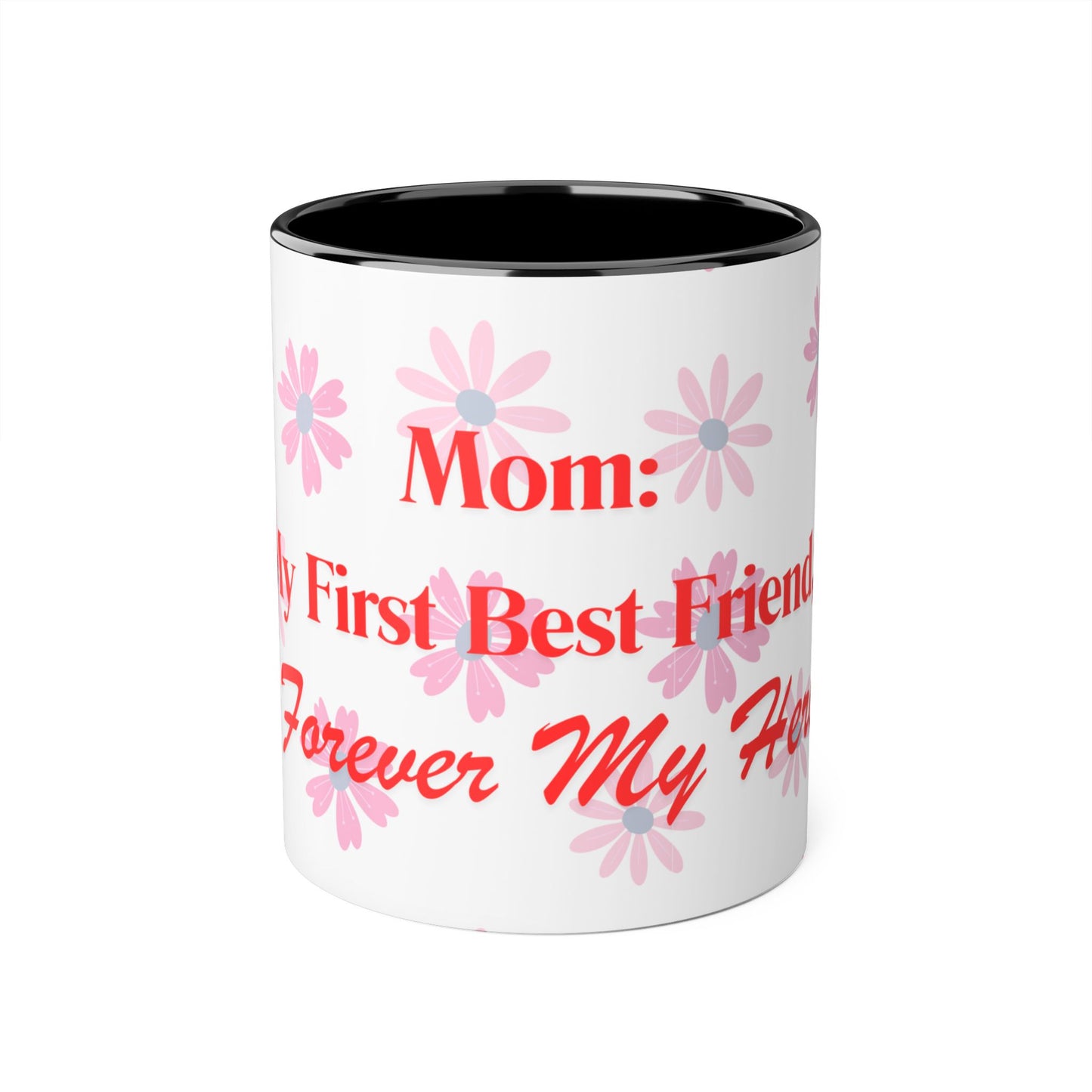 Floral Mom Mug - My First Best Friend, Forever My Hero - Perfect Gift for Mother's Day or Birthdays