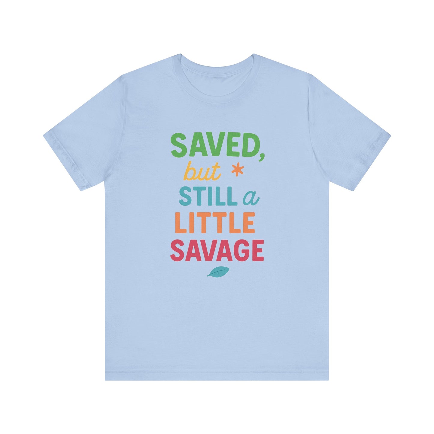 Saved But Still a Little Savage Tee, Fun Graphic T-Shirt, Unisex Short Sleeve Shirt, Casual Gift, Motivational Quote Top
