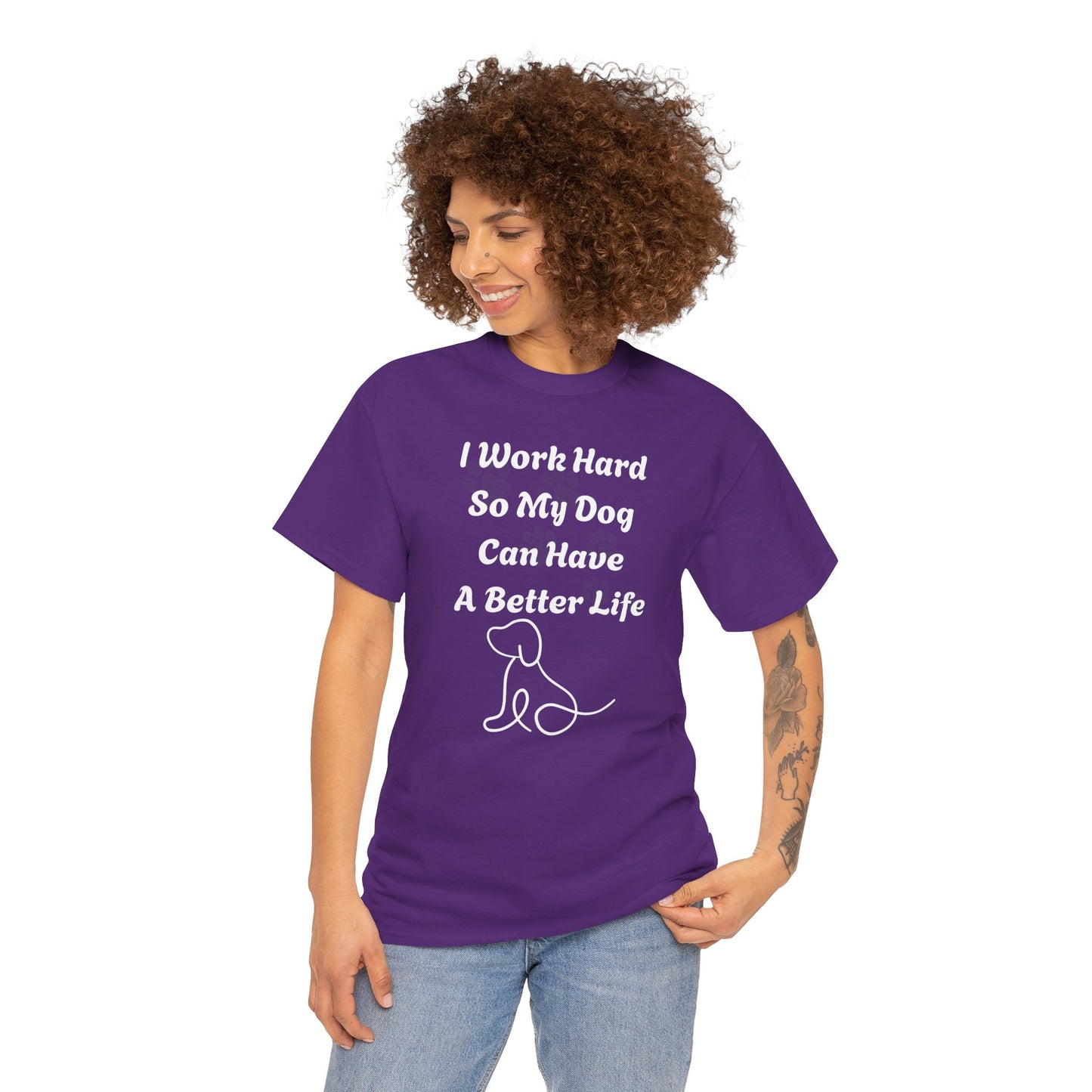 I Work Hard So My Dog Can Have A Better Life Unisex Heavy Cotton Tee