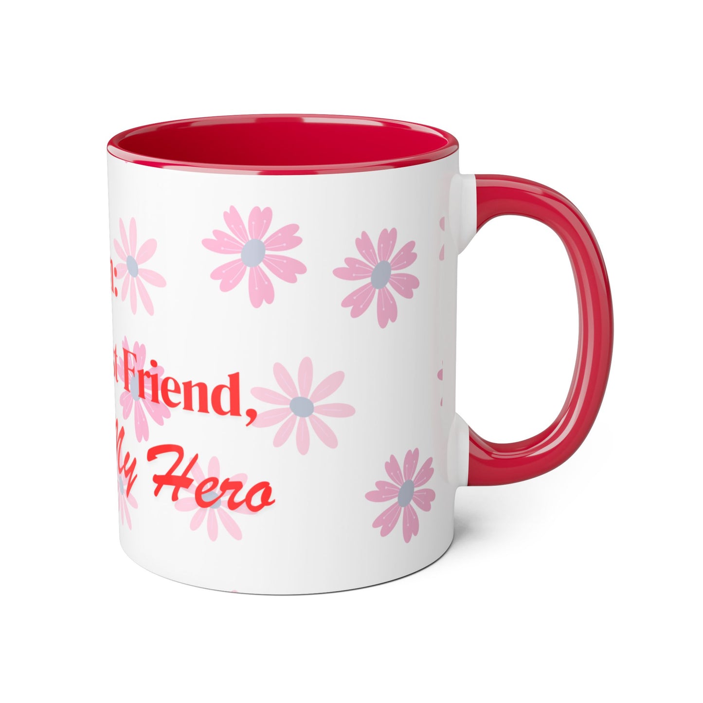 Floral Mom Mug - My First Best Friend, Forever My Hero - Perfect Gift for Mother's Day or Birthdays