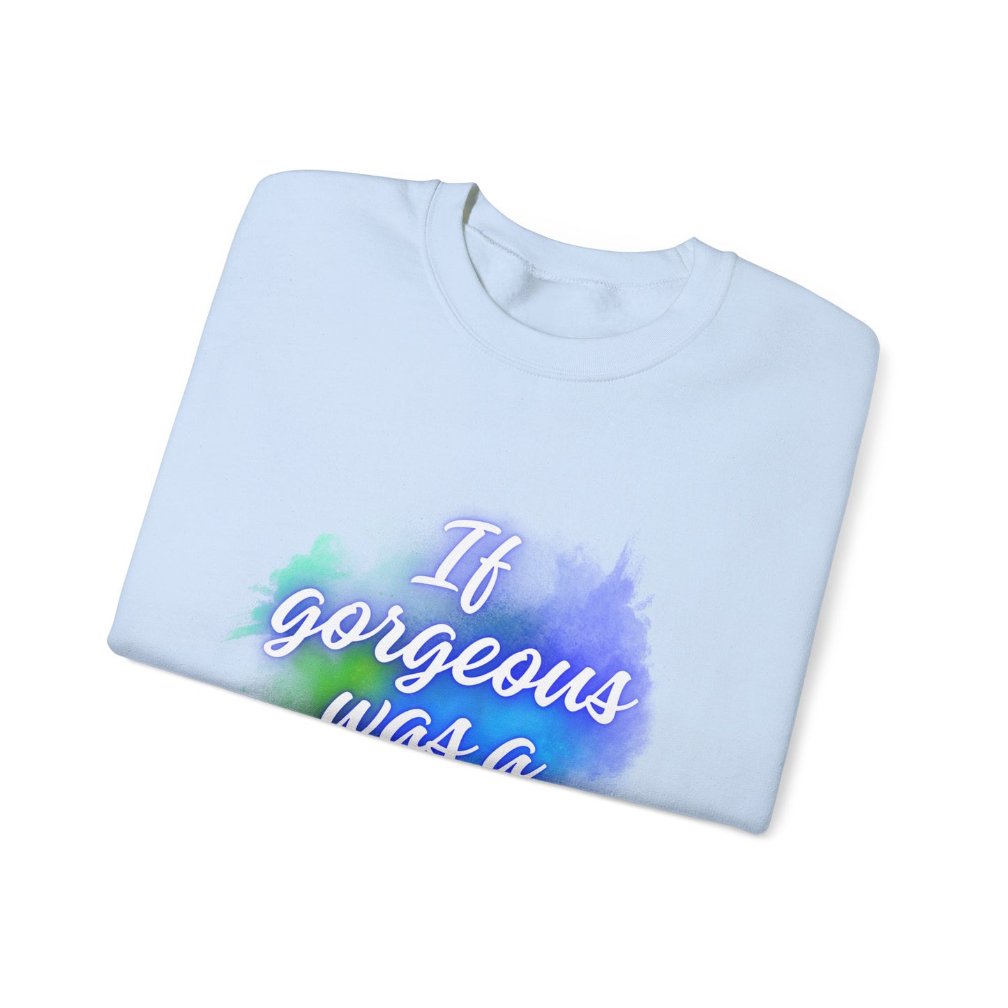 If Gorgeous Was a Person Crewneck Sweatshirt - Unisex Heavy Blend™