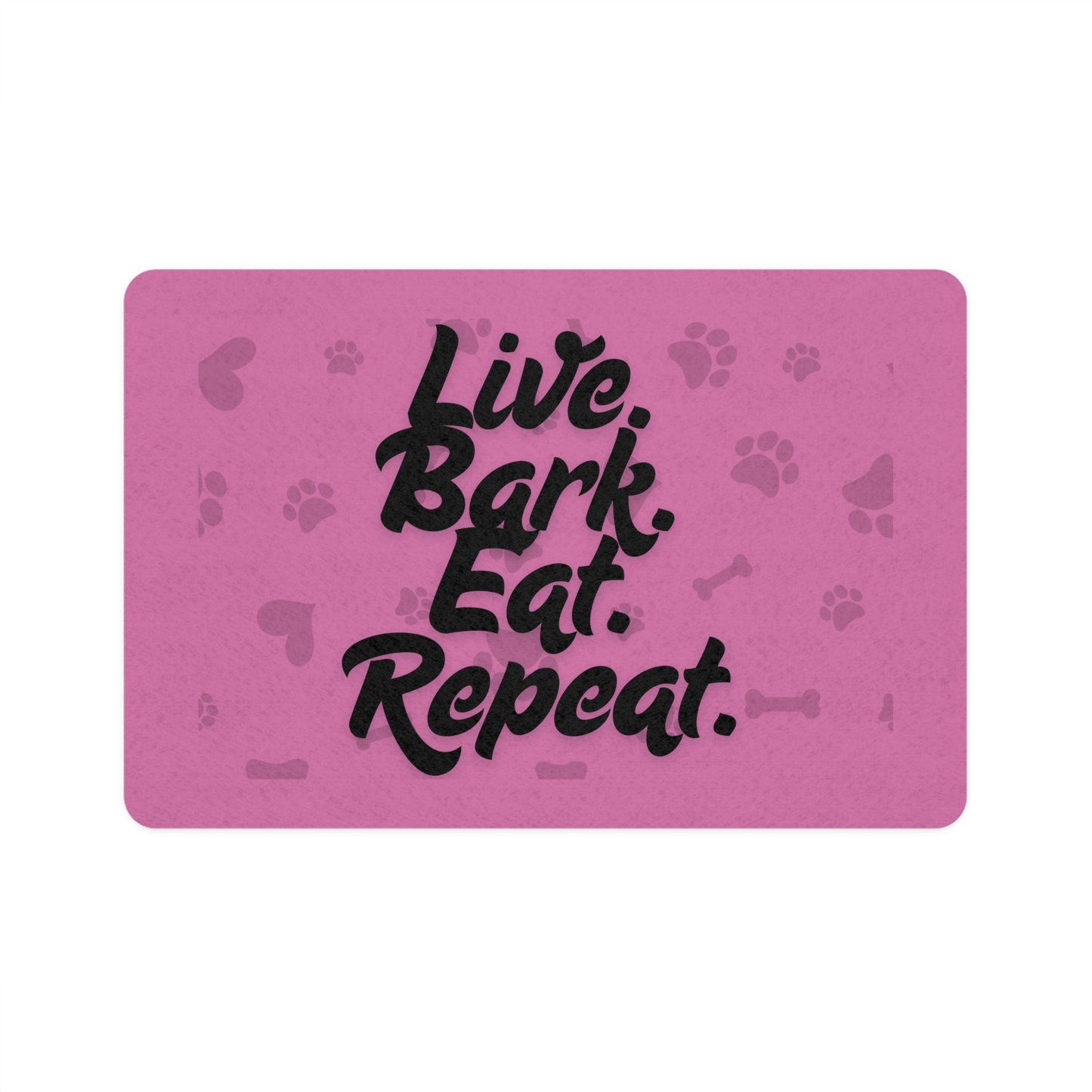 Funny Pet Food Mat - Live Bark Eat Repeat - 12x18 - Pink