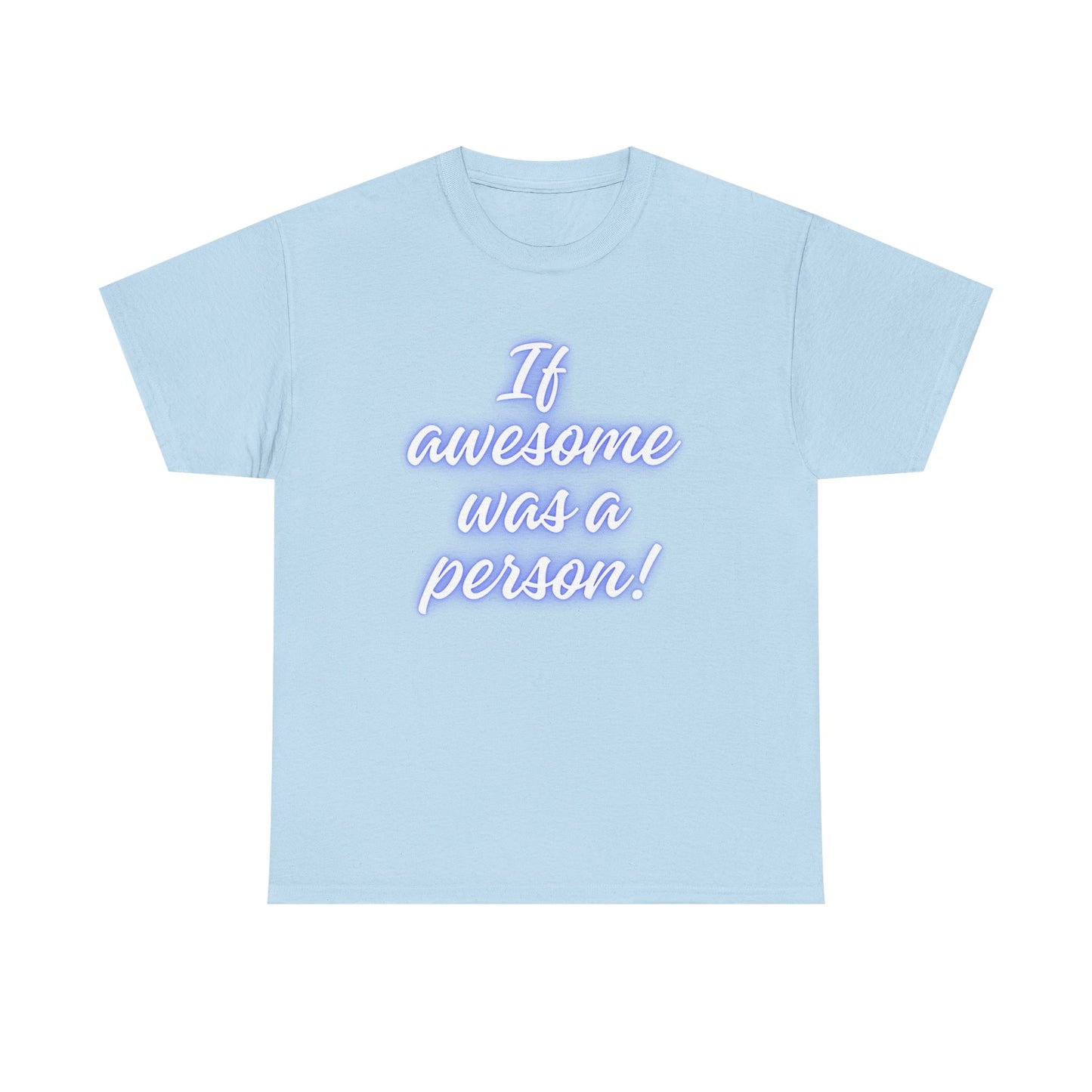 If Awesome Was a Person Unisex Heavy Cotton Tee - Fun Graphic Shirt for Casual Wear