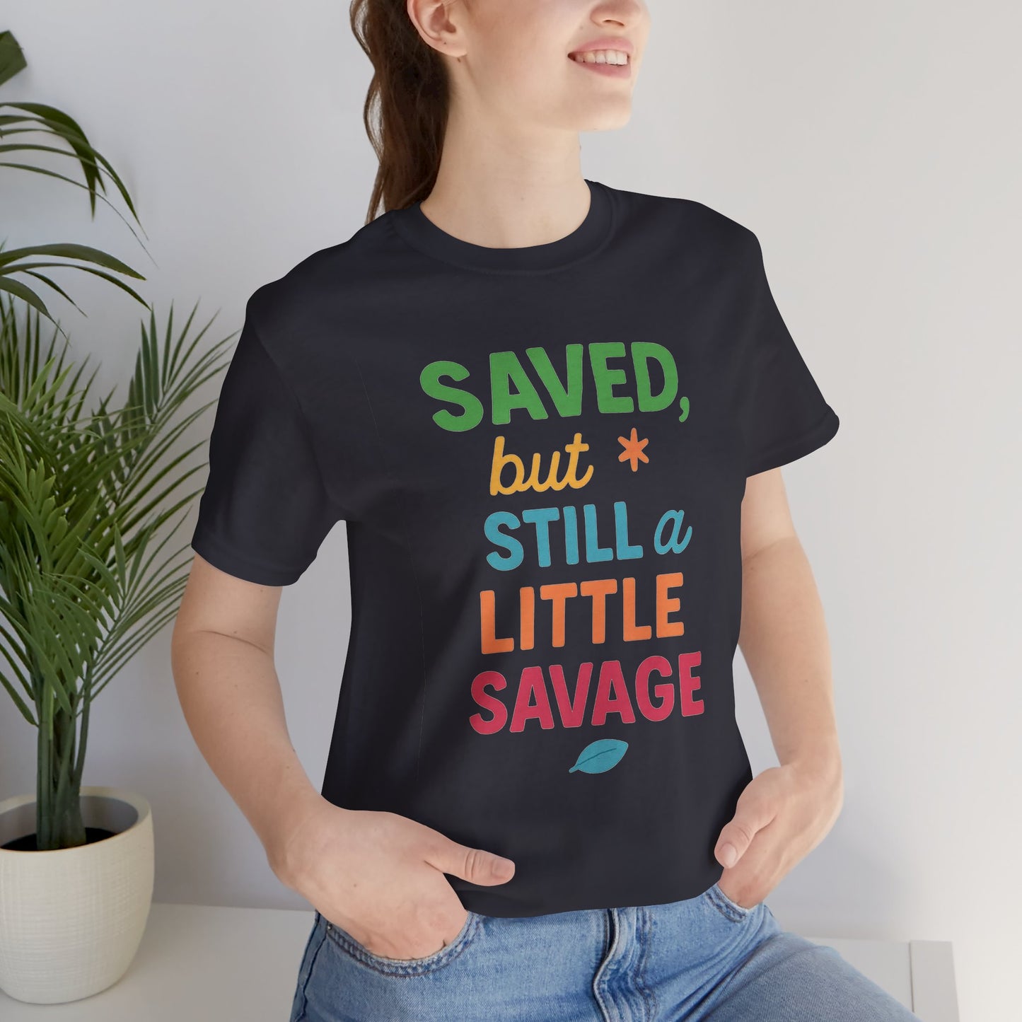 Saved But Still a Little Savage Tee, Fun Graphic T-Shirt, Unisex Short Sleeve Shirt, Casual Gift, Motivational Quote Top