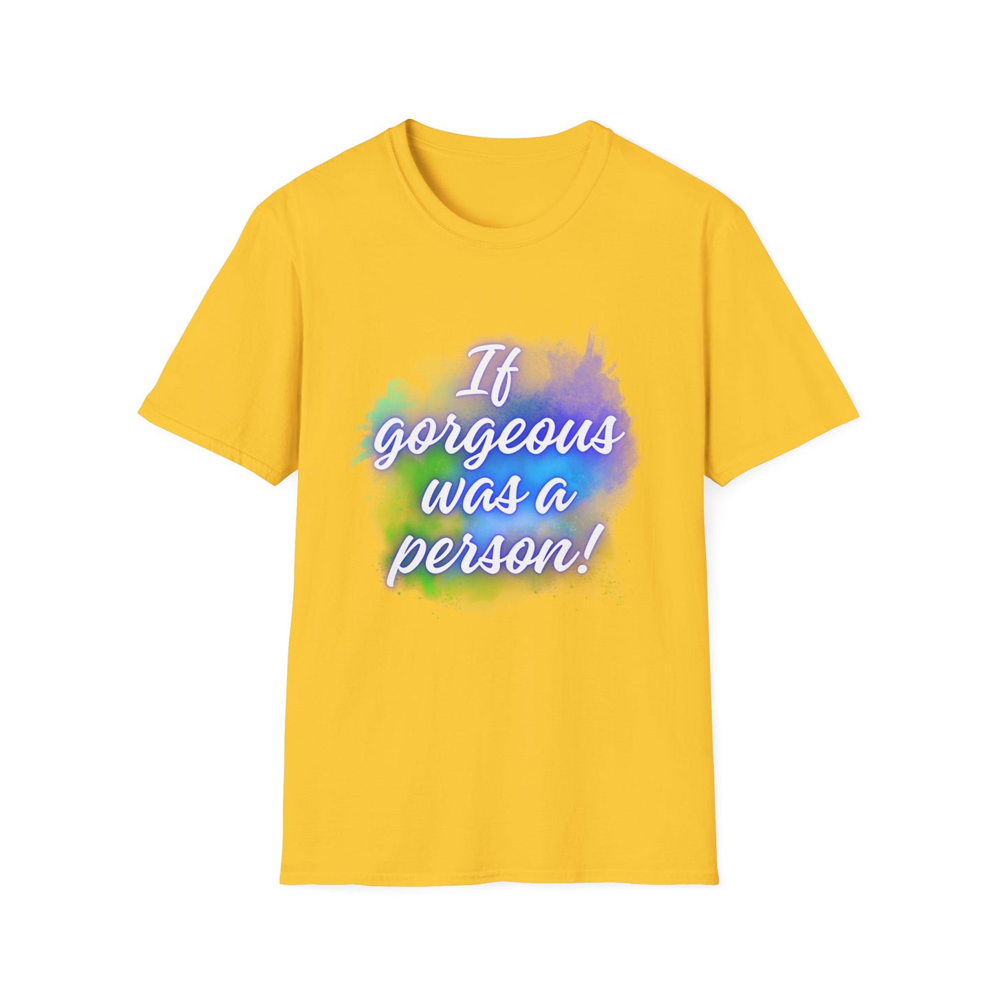 Inspirational Quote T-Shirt - "If Gorgeous Was a Person" - Unisex Softstyle Tee