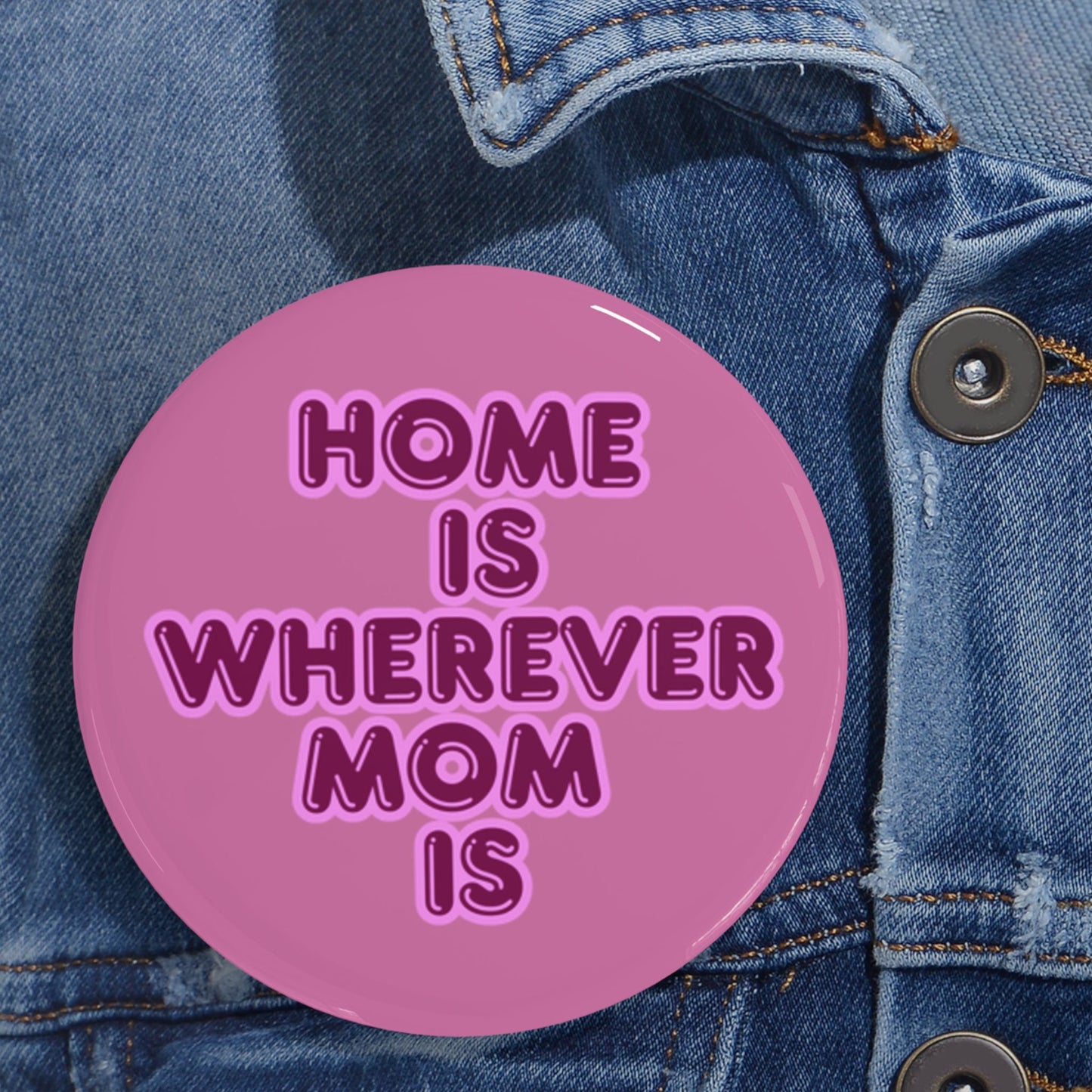 Home Is Wherever Mom Is Round Pins - Fun and Stylish Accessories for Moms
