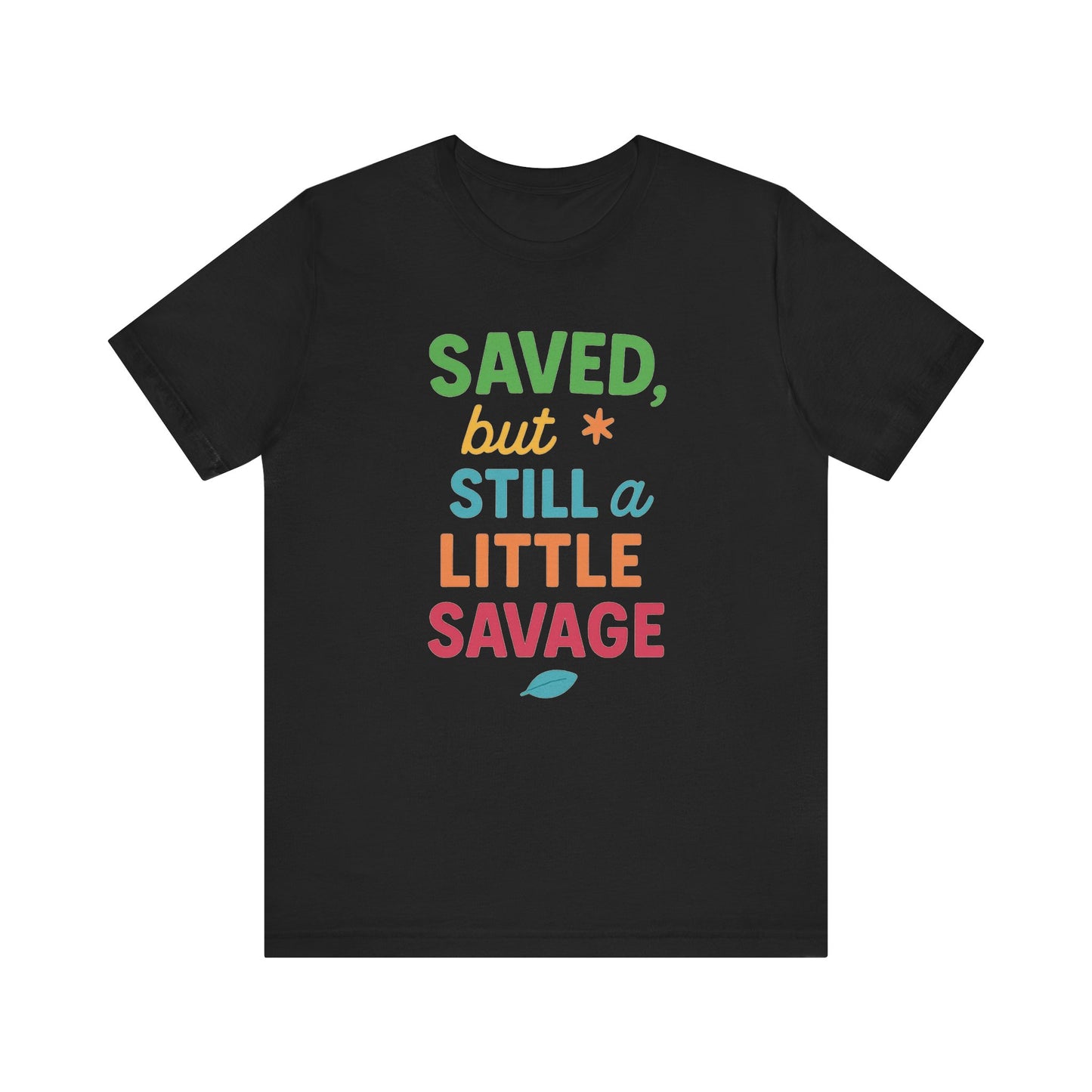 Saved But Still a Little Savage Tee, Fun Graphic T-Shirt, Unisex Short Sleeve Shirt, Casual Gift, Motivational Quote Top