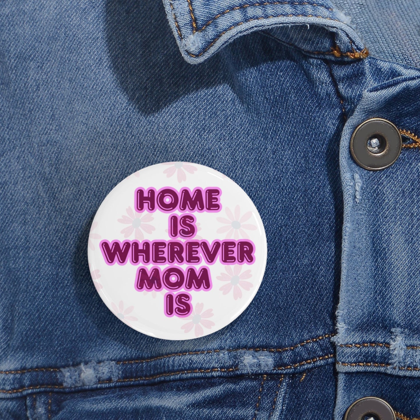 Home Is Wherever Mom Is Round Pins - Fun and Stylish Accessories for Moms - White
