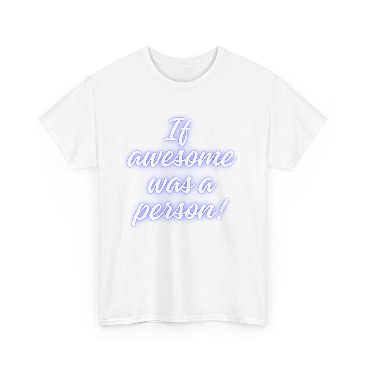 If Awesome Was a Person Unisex Heavy Cotton Tee - Fun Graphic Shirt for Casual Wear