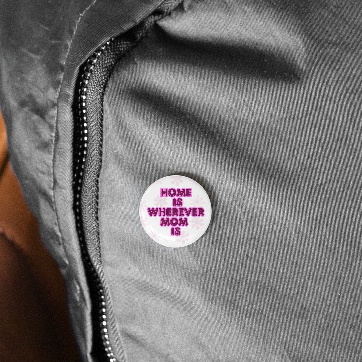 Home Is Wherever Mom Is Round Pins - Fun and Stylish Accessories for Moms - White