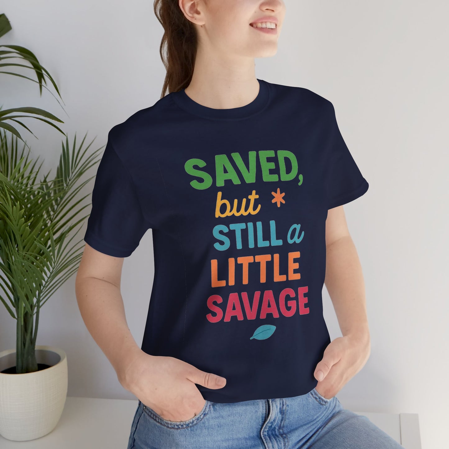 Saved But Still a Little Savage Tee, Fun Graphic T-Shirt, Unisex Short Sleeve Shirt, Casual Gift, Motivational Quote Top