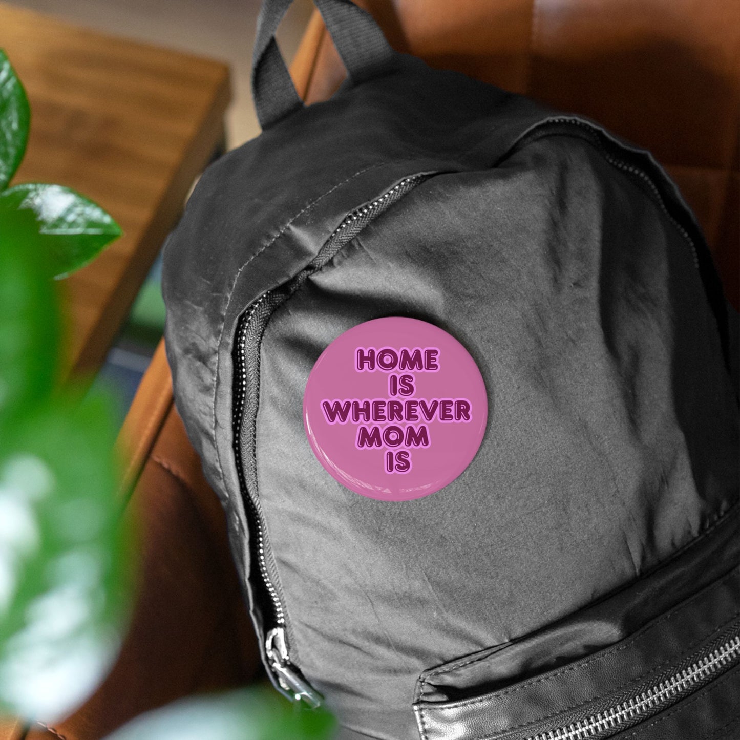 Home Is Wherever Mom Is Round Pins - Fun and Stylish Accessories for Moms