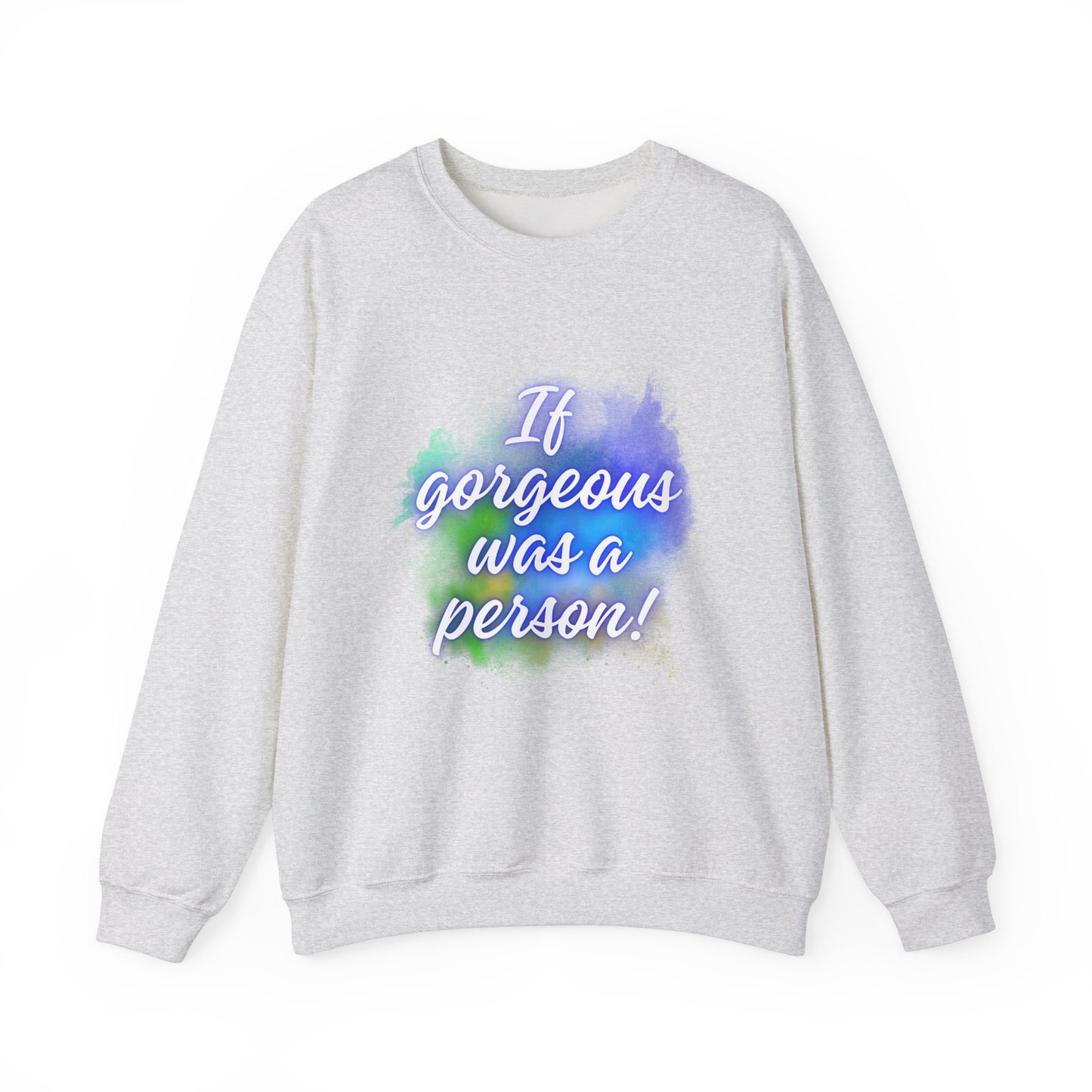 If Gorgeous Was a Person Crewneck Sweatshirt - Unisex Heavy Blend™