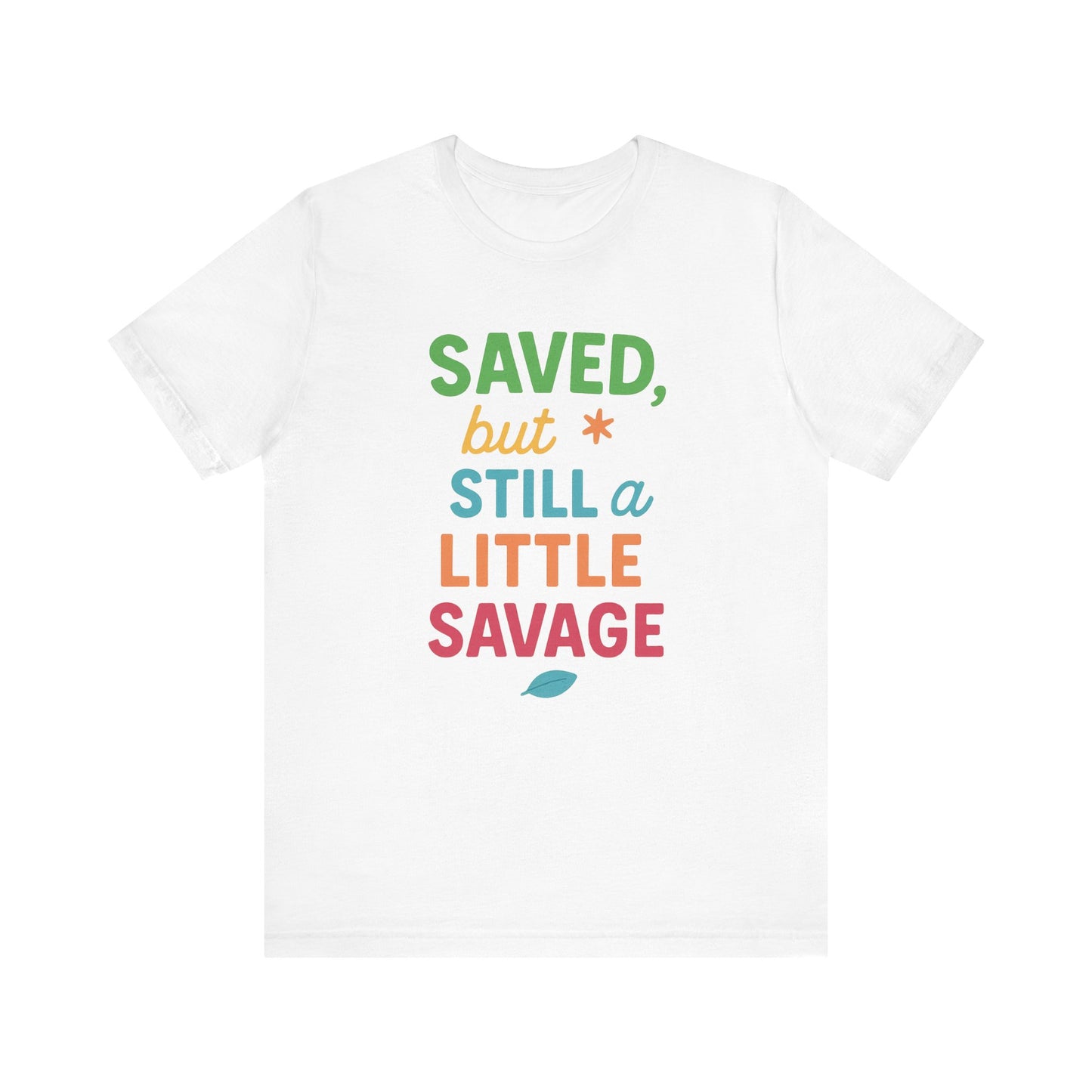 Saved But Still a Little Savage Tee, Fun Graphic T-Shirt, Unisex Short Sleeve Shirt, Casual Gift, Motivational Quote Top
