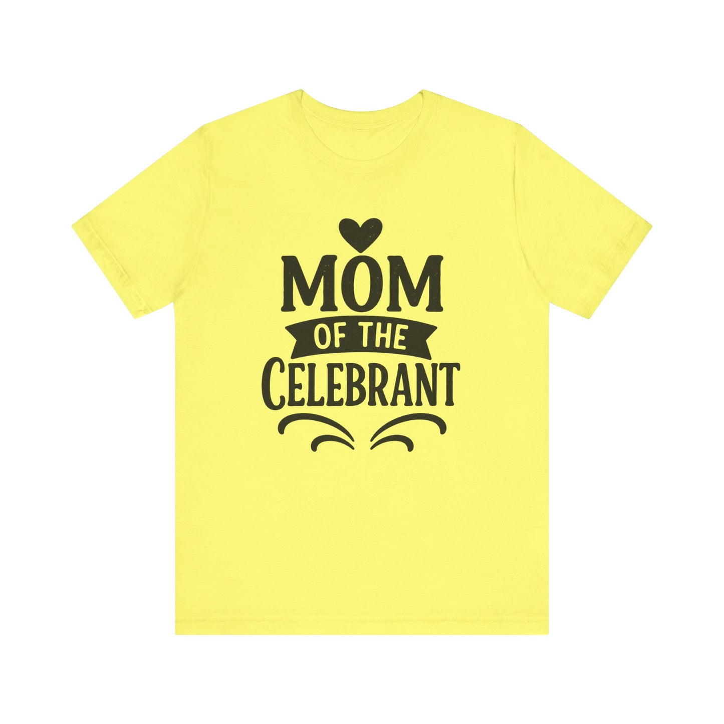Mom of the Celebrant Short Sleeve Tee | Perfect for Celebrations, Birthday Parties, Family Gatherings, Mother's Day, Gifts
