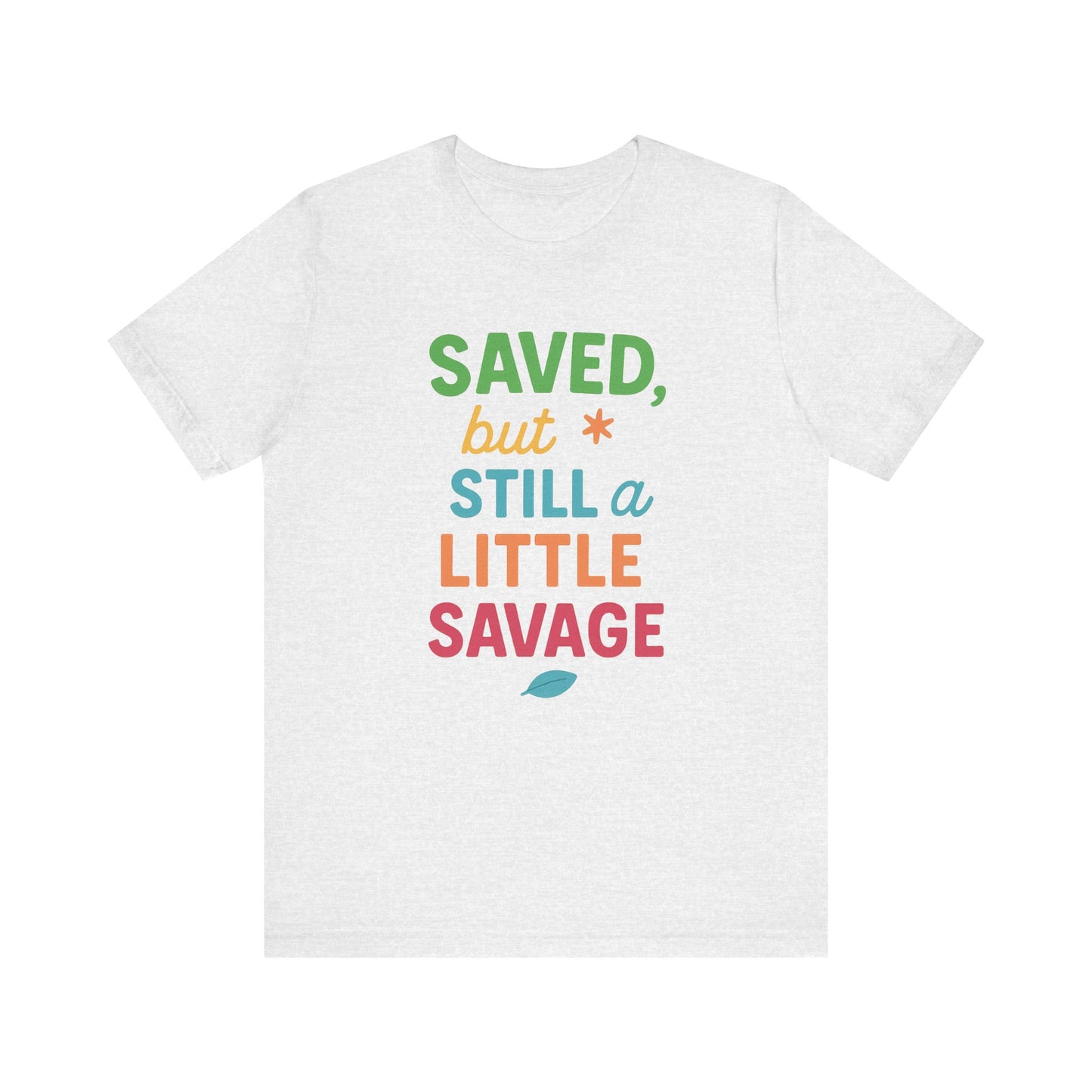 Saved But Still a Little Savage Tee, Fun Graphic T-Shirt, Unisex Short Sleeve Shirt, Casual Gift, Motivational Quote Top