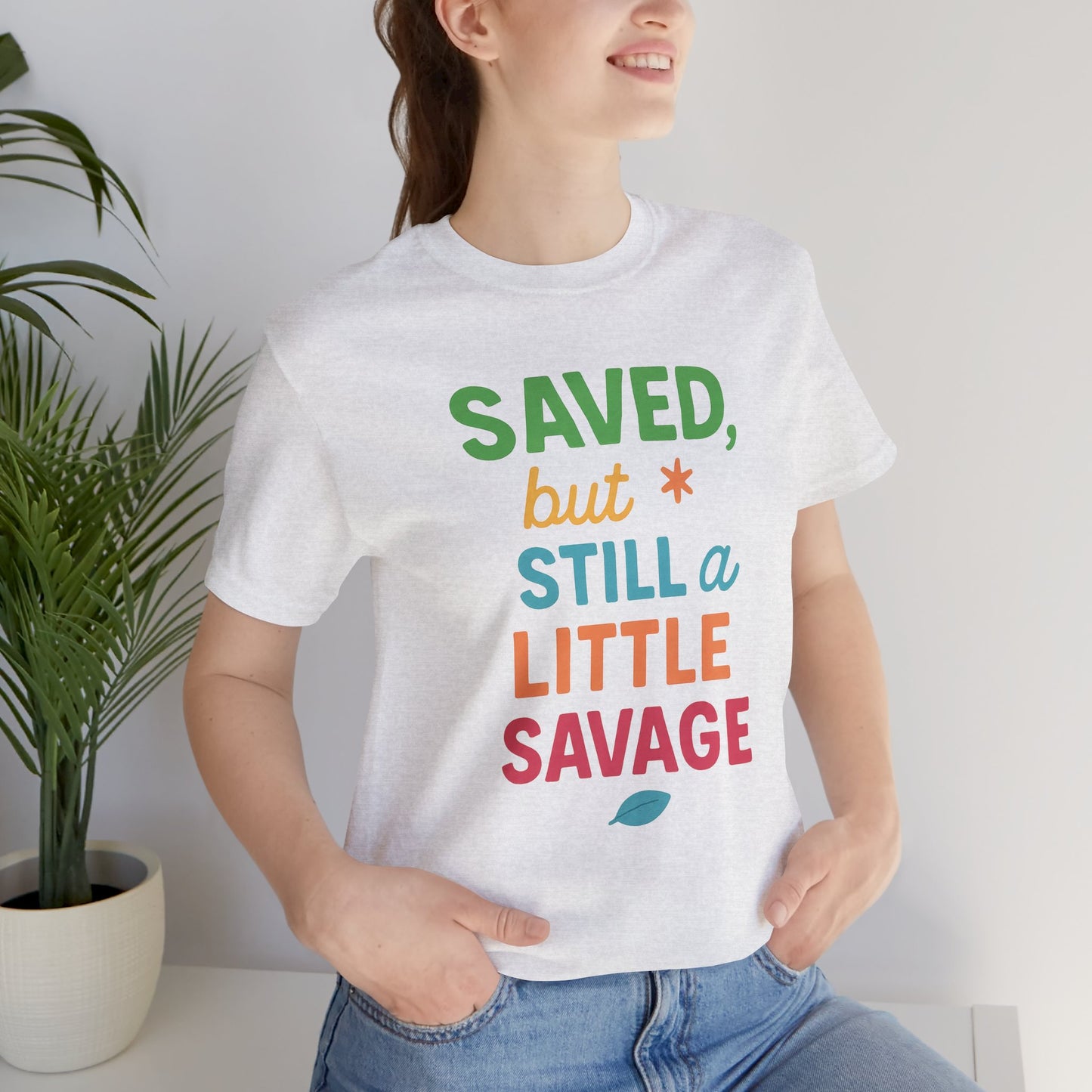 Saved But Still a Little Savage Tee, Fun Graphic T-Shirt, Unisex Short Sleeve Shirt, Casual Gift, Motivational Quote Top
